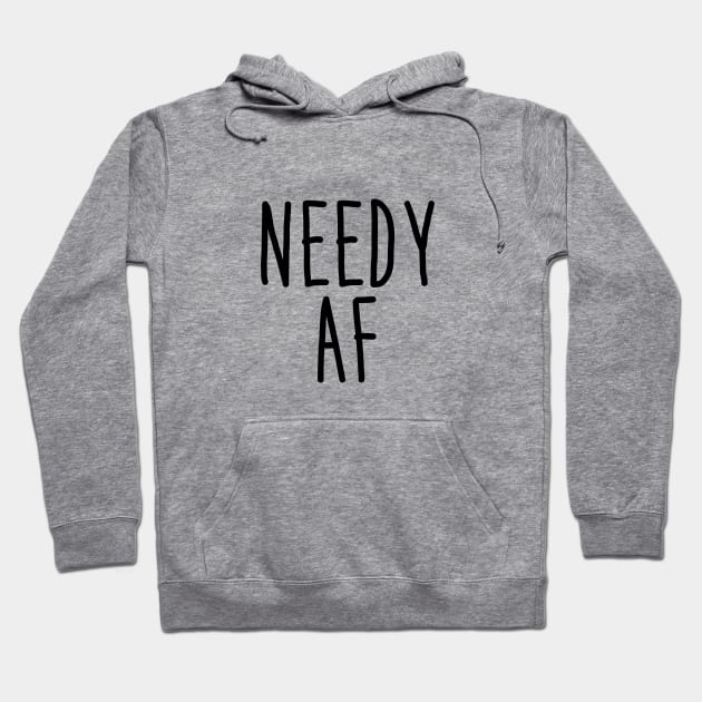 Needy AF Hoodie by NotoriousMedia